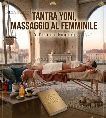 Massaggiatore Torino Massaggio professionale per DONNE TANTRA YONI a TORINO e PINEROLO